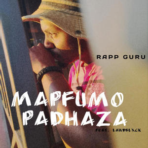 收聽Rapp Guru的Mapfumo Padhaza (feat. Lawdblxck)歌詞歌曲