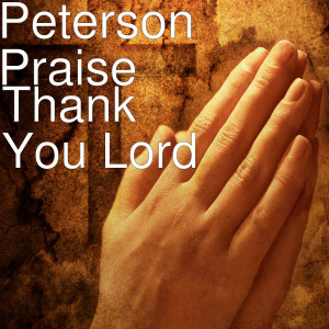 Listen to Thank You Lord song with lyrics from Peterson Praise