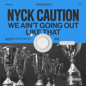 Album We Ain't Going Out Like That (Explicit) from Nyck Caution