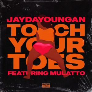 收聽JayDaYoungan的Touch Your Toes (feat. Mulatto) (Explicit)歌詞歌曲