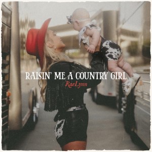 RaeLynn的專輯Raisin' Me A Country Girl