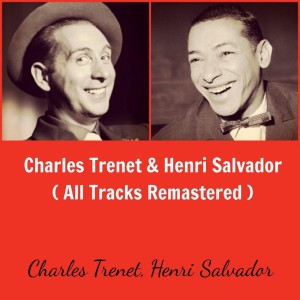Charles Trenet & Henri Salvador (All Tracks Remastered)