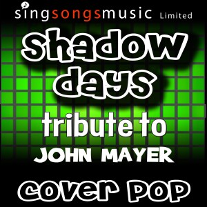 ดาวน์โหลดและฟังเพลง Shadow Days (Tribute to John Mayer) พร้อมเนื้อเพลงจาก Cover Pop