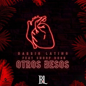 อัลบัม Otros Besos (Feat. Snoop Dogg) ศิลปิน Barrio Latino