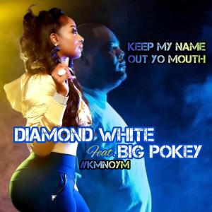 ดาวน์โหลดและฟังเพลง Keep My Name Out Yo Mouth (feat. Big Pokey) (D-Mix #KMNOYM|Radio Edit) พร้อมเนื้อเพลงจาก Diamond White
