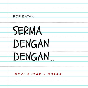 ดาวน์โหลดและฟังเพลง Serma Dengan Dengan พร้อมเนื้อเพลงจาก Devi Butar Butar