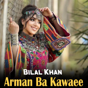 Listen to Arman Ba Kawaee song with lyrics from Bilal Khan