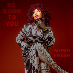 Mumu Fresh的专辑Be Good To You (Explicit)