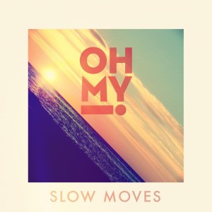 อัลบัม Slow Moves ศิลปิน Oh My!