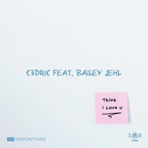 Dengarkan Think I Love U lagu dari C3DRIC dengan lirik