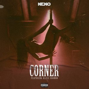 Listen to Corner (Explicit) song with lyrics from Neno