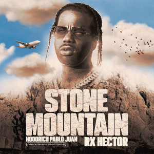 HoodRich Pablo Juan的專輯Stone Mountain (feat. RX HECTOR) (Explicit)