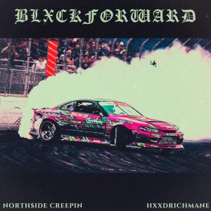 Listen to Blxckforward (Explicit) song with lyrics from NORTH$IDE CREEPIN