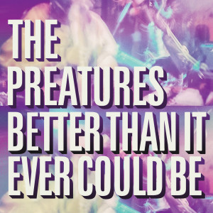 收聽The Preatures的Better Than It Ever Could Be歌詞歌曲