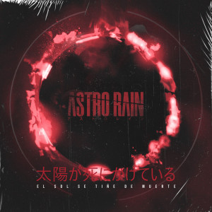 Astro Rain的专辑El Sol Se Tiñe de Muerte