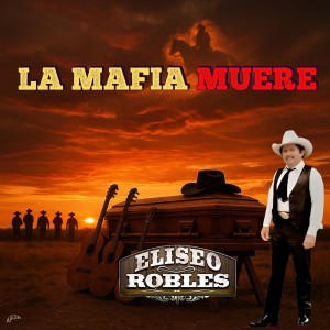 ดาวน์โหลดและฟังเพลง La Mafia Nunca Muere พร้อมเนื้อเพลงจาก Eliseo Robles