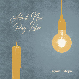 อัลบัม Admit Now, Pay Later ศิลปิน Bryan Estepa