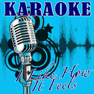 Karaoke Pop Hit DJ's的專輯I Like How It Feels (Enrique Iglesias feat. Pitbull & The WAV.s Tribute) - Karaoke