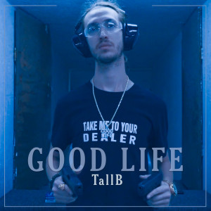 Listen to Good Life (Explicit) song with lyrics from TallB