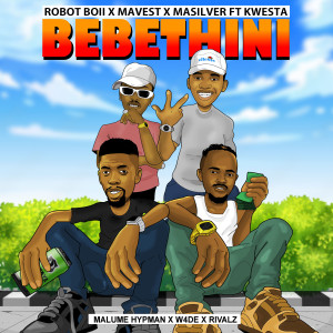 ดาวน์โหลดและฟังเพลง BEBETHINI (feat. Kwesta, Malume Hypeman, W4DE & RIVALZ) พร้อมเนื้อเพลงจาก Robot Boii