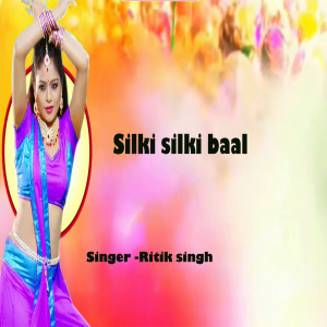 Listen to Silki Silki Baal song with lyrics from Ritik Singh