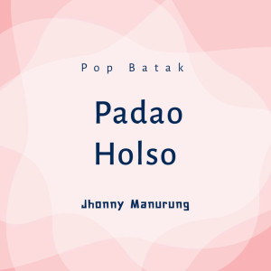 Listen to Padao Holso song with lyrics from Jhony Manurung