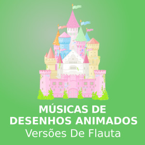 Desenhos Animados的專輯Músicas De Desenhos Animados (versões de flauta)
