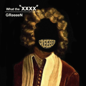 อัลบัม What The "XXXX" ศิลปิน GReeeeN