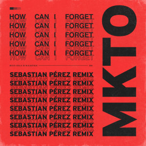 MKTO的專輯How Can I Forget (Sebastian Perez Remix)