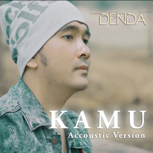 Dengarkan lagu Kamu (Accoustic Version) nyanyian Denda dengan lirik