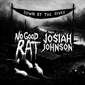 อัลบัม Down By The River (feat. Josiah Johnson) ศิลปิน No Good Rat
