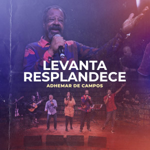 Adhemar de Campos的專輯Levanta Resplandece (feat. João Alexandre, Gerson Ortega, Mariana Campos, Rodrigo Campos)