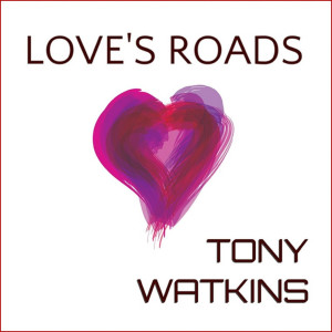 Album Love's Roads from Tony Watkins