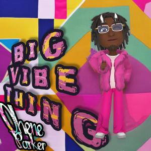 อัลบัม Big Vibe Thing (Explicit) ศิลปิน Ohene Parker