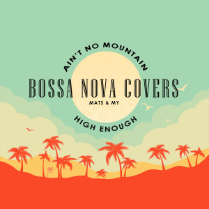 Bossa Nova Covers的專輯Ain't No Mountain High Enough