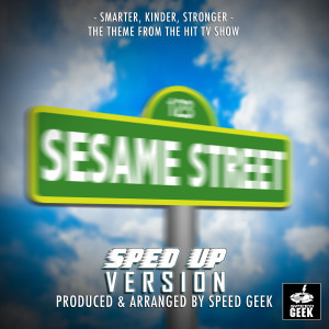 Album Smarter, Kinder, Stronger (From "Sesame Street") (Sped-Up Version) oleh Speed Geek