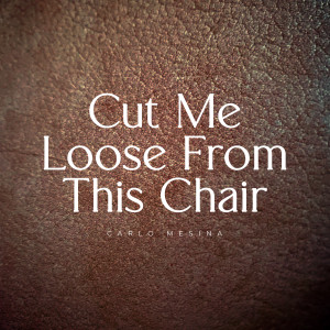 Album Cut Me Loose From This Chair from Carlo Mesina