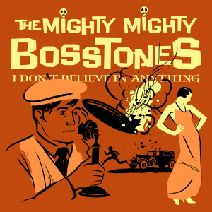 The Mighty Mighty Bosstones的專輯I DON'T BELIEVE IN ANYTHING (Explicit)