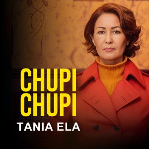 Listen to Chupi Chupi song with lyrics from Tania Ela