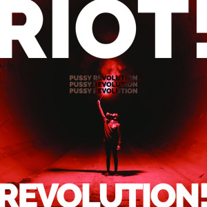 Riot! Revolution! dari Pussy Revolution
