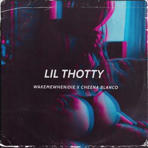 Album Lil Thotty (feat. Cheena Blanco) (Explicit) oleh Wakemewhenidie