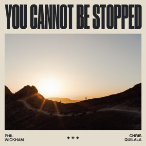 ดาวน์โหลดและฟังเพลง You Cannot Be Stopped พร้อมเนื้อเพลงจาก Phil Wickham