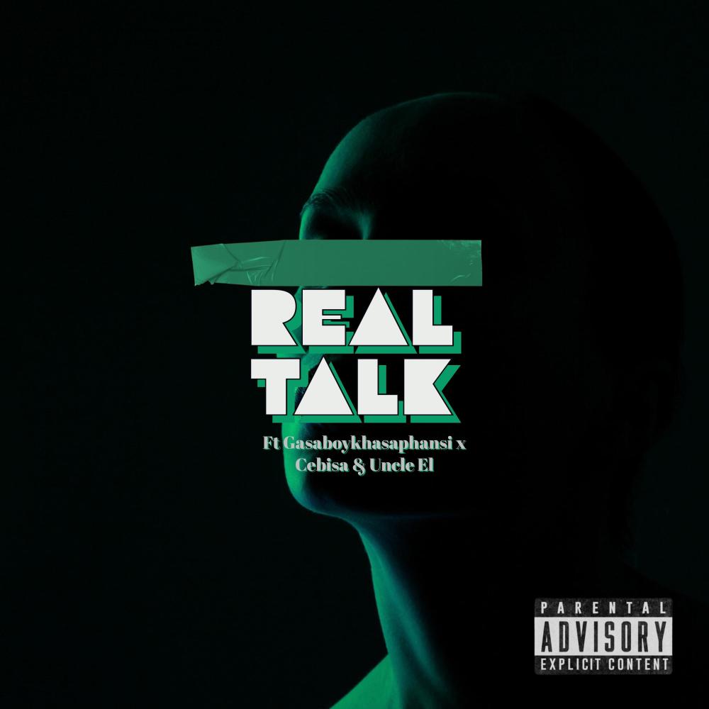 Real Talk (feat. Gasaboykhasaphansi, Cebisa & Uncle El) (Explicit)