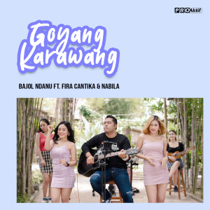 Listen to Goyang Karawang song with lyrics from Bajol Ndanu
