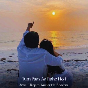 Album Tum Paas Aa Rahe Ho 1 from Rajeev Kumar