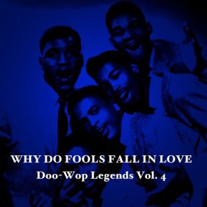 อัลบัม Why Do Fools Fall in Love: Doo-Wop Legends, Vol. 4 ศิลปิน Various Artists