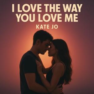 Kate Jo的專輯I Love The Way You Love Me