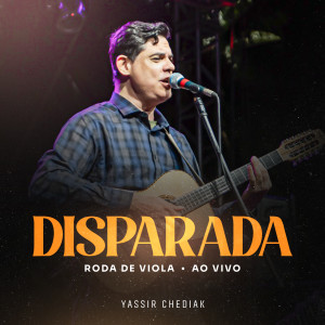 Album Disparada (Roda De Viola, Ao Vivo) from Yassir Chediak