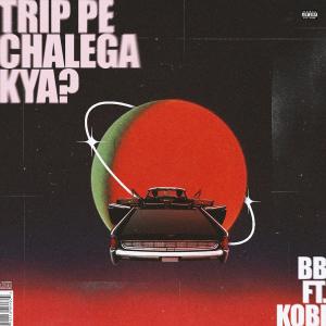 收聽BB的Trip Pe Chalega Kya! (feat. Kobi Dai, Sampark Music & Pinnocio)歌詞歌曲
