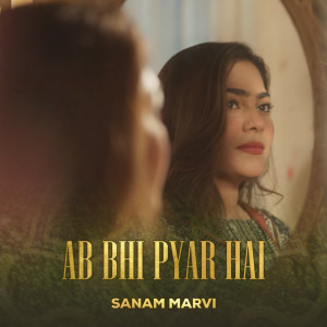 收聽Sanam Marvi的Ab Bhi Pyar Hai歌詞歌曲